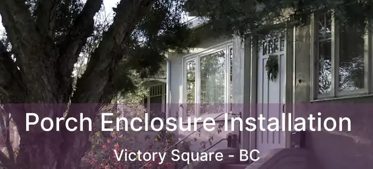  Porch Enclosure Installation Victory Square - BC