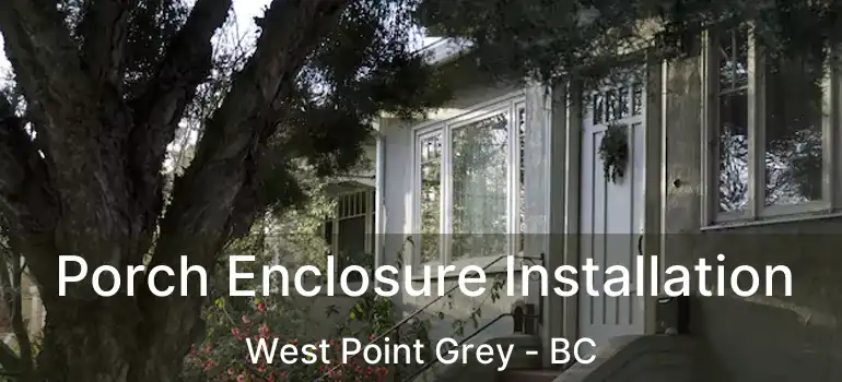  Porch Enclosure Installation West Point Grey - BC