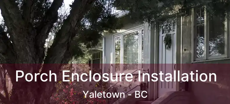  Porch Enclosure Installation Yaletown - BC