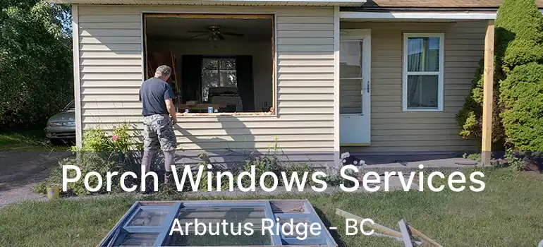  Porch Windows Services Arbutus Ridge - BC