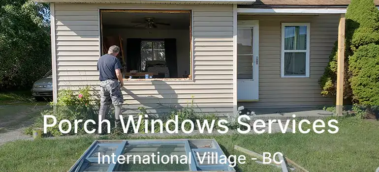  Porch Windows Services International Village - BC
