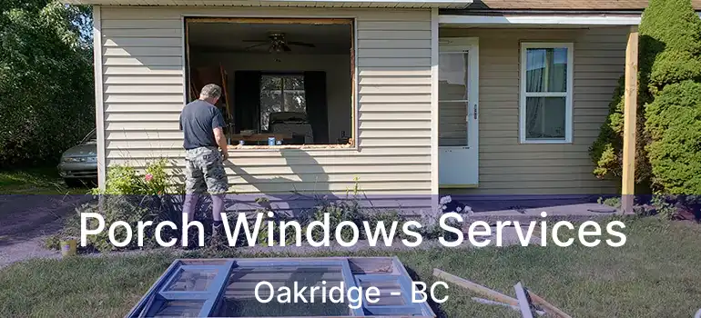  Porch Windows Services Oakridge - BC