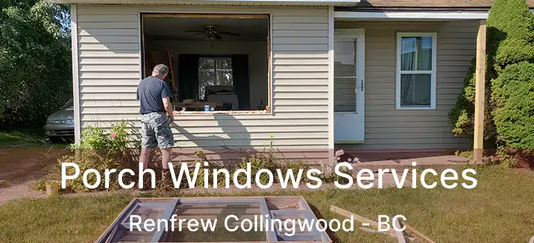  Porch Windows Services Renfrew Collingwood - BC