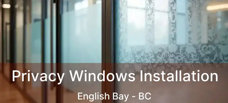  Privacy Windows Installation English Bay - BC