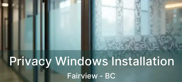  Privacy Windows Installation Fairview - BC