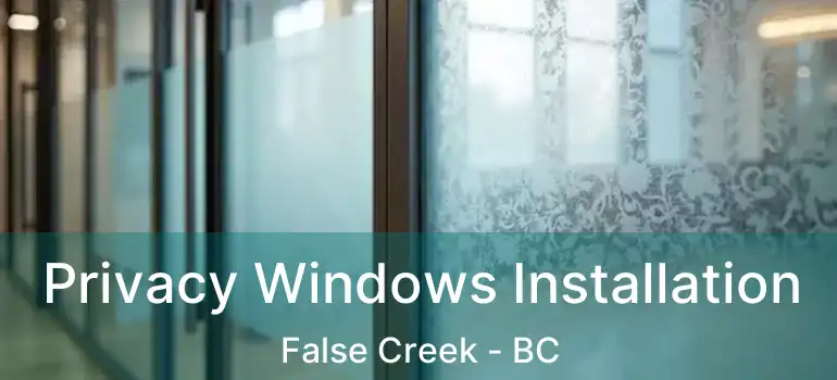  Privacy Windows Installation False Creek - BC