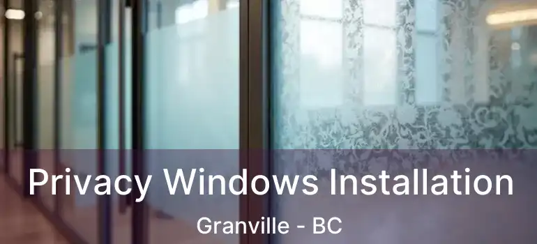  Privacy Windows Installation Granville - BC