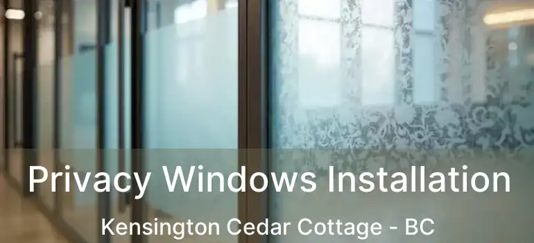  Privacy Windows Installation Kensington Cedar Cottage - BC