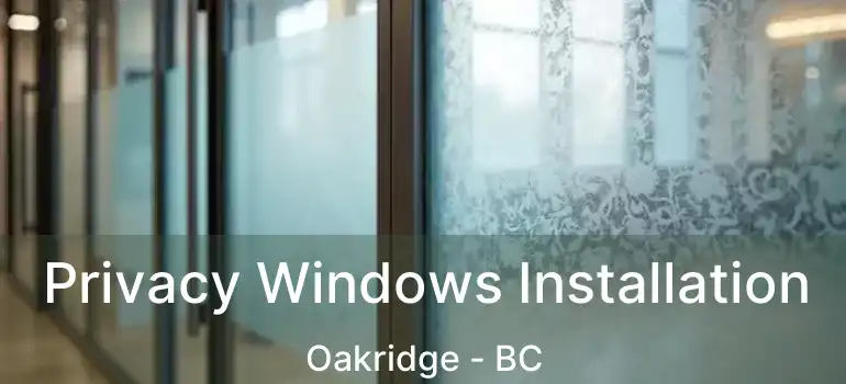  Privacy Windows Installation Oakridge - BC