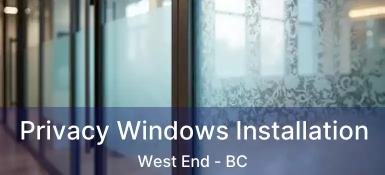  Privacy Windows Installation West End - BC