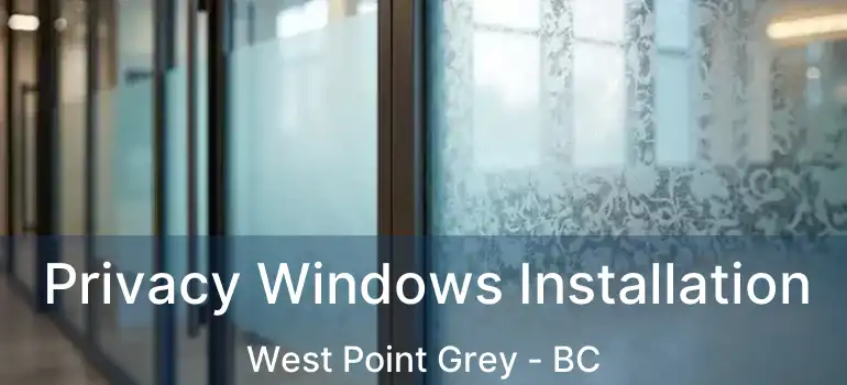  Privacy Windows Installation West Point Grey - BC