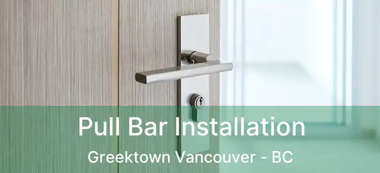  Pull Bar Installation Greektown Vancouver - BC