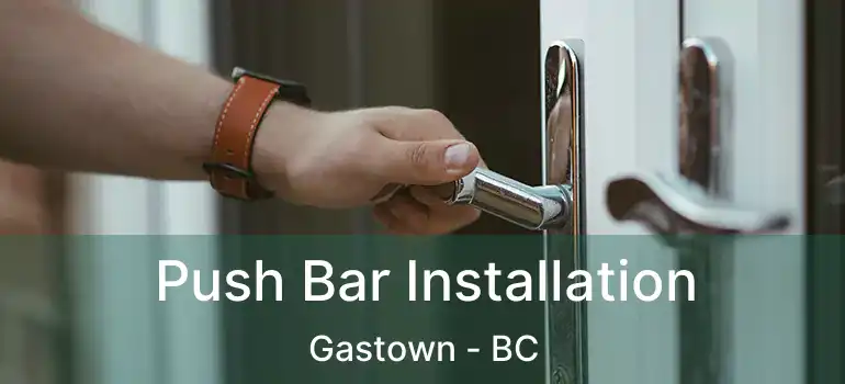  Push Bar Installation Gastown - BC