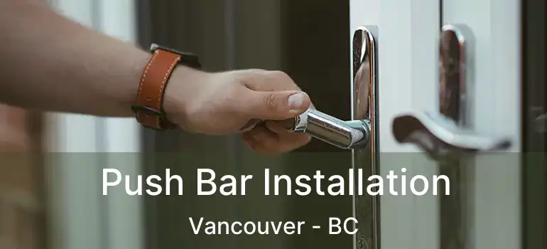 Push Bar Installation Vancouver - BC