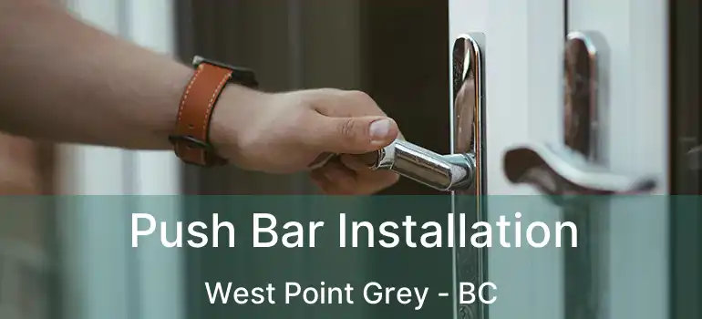 Push Bar Installation West Point Grey - BC