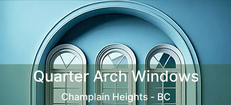  Quarter Arch Windows Champlain Heights - BC
