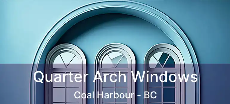  Quarter Arch Windows Coal Harbour - BC