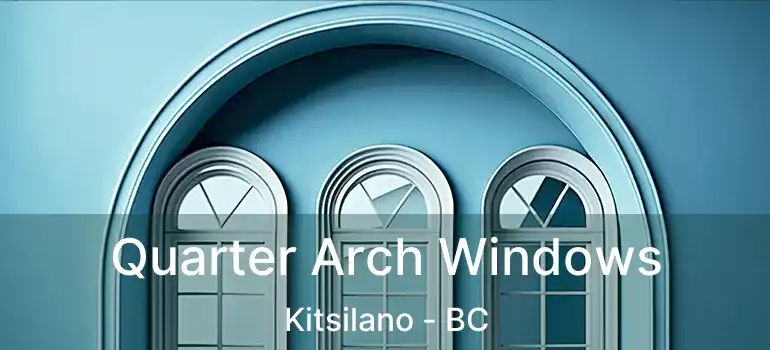  Quarter Arch Windows Kitsilano - BC