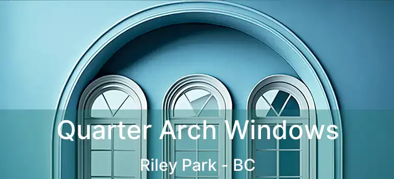  Quarter Arch Windows Riley Park - BC