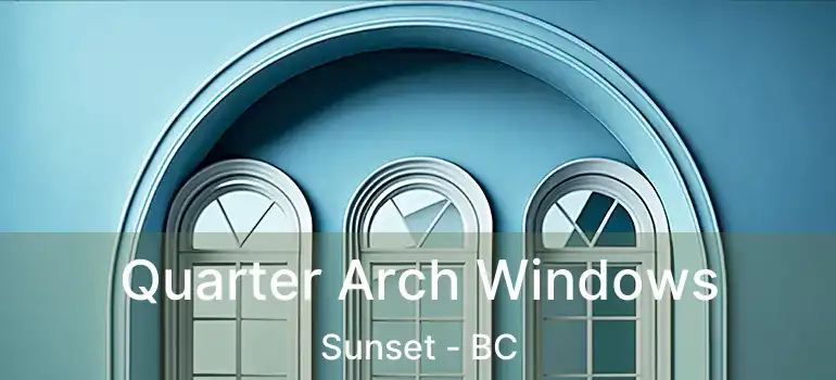  Quarter Arch Windows Sunset - BC