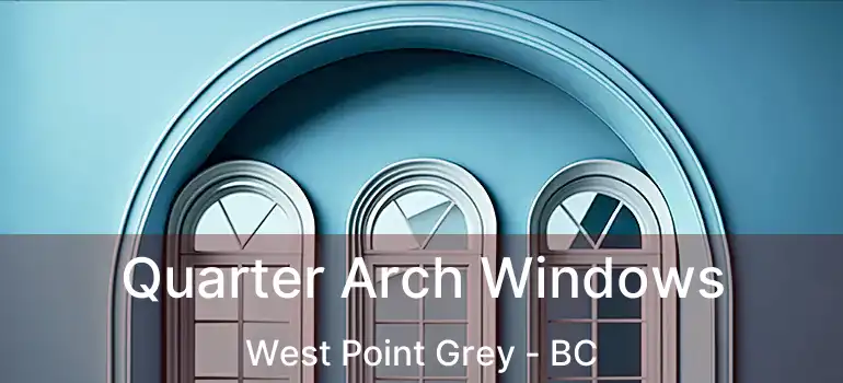  Quarter Arch Windows West Point Grey - BC