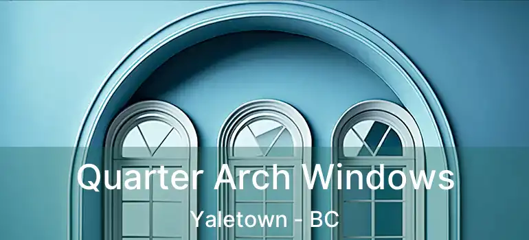  Quarter Arch Windows Yaletown - BC