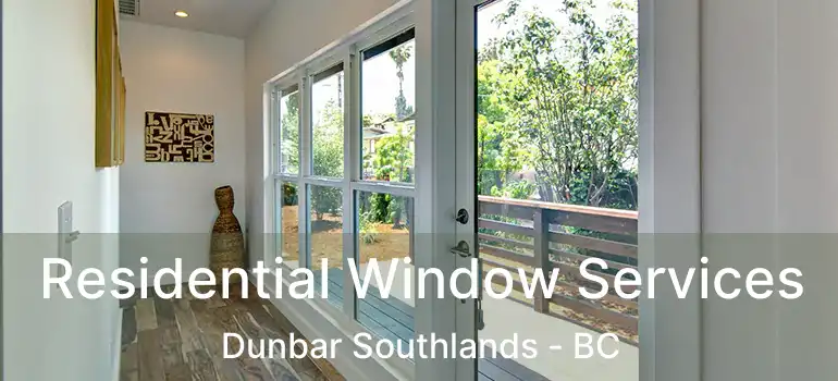  Residential Window Services Dunbar Southlands - BC