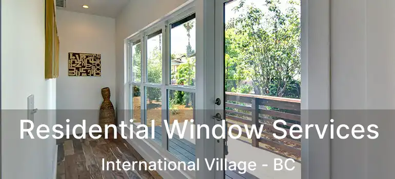 Residential Window Services International Village - BC