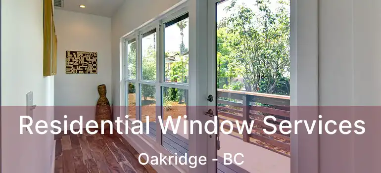  Residential Window Services Oakridge - BC