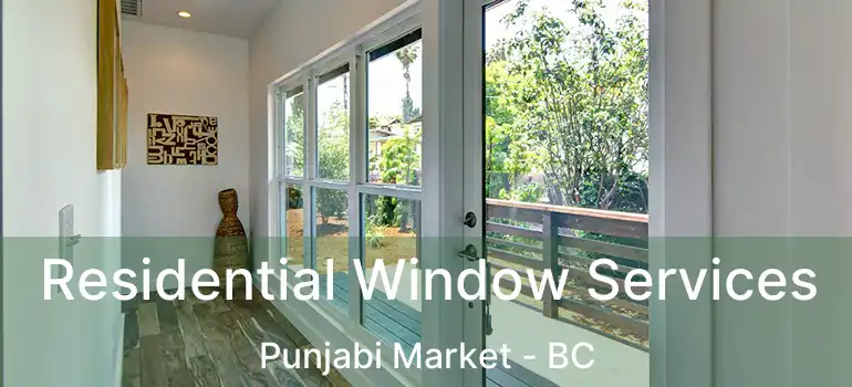  Residential Window Services Punjabi Market - BC