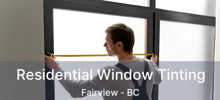  Residential Window Tinting Fairview - BC