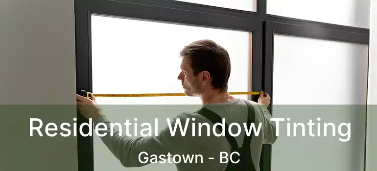  Residential Window Tinting Gastown - BC