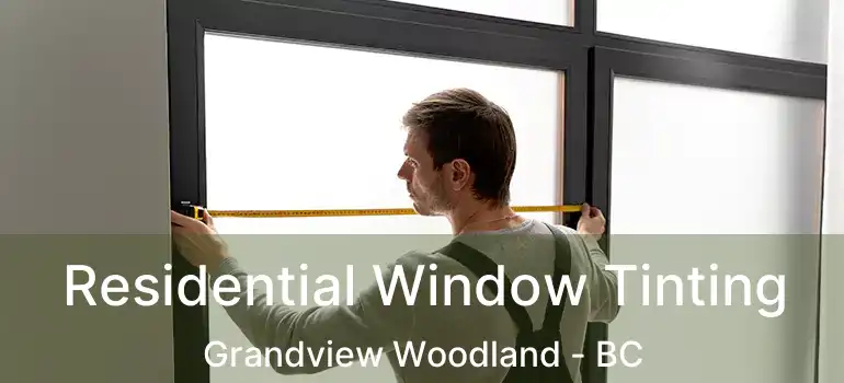  Residential Window Tinting Grandview Woodland - BC
