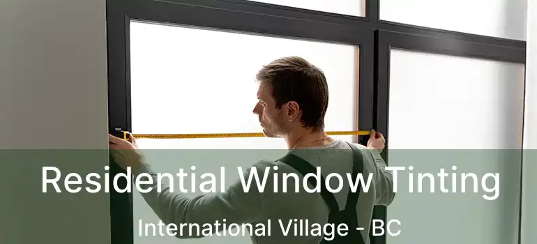  Residential Window Tinting International Village - BC