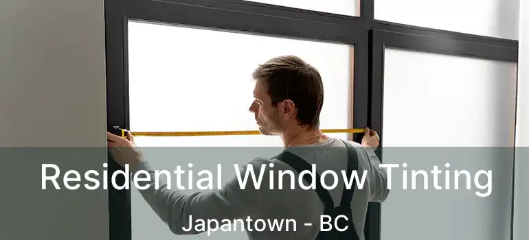  Residential Window Tinting Japantown - BC