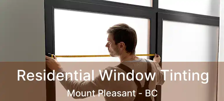  Residential Window Tinting Mount Pleasant - BC