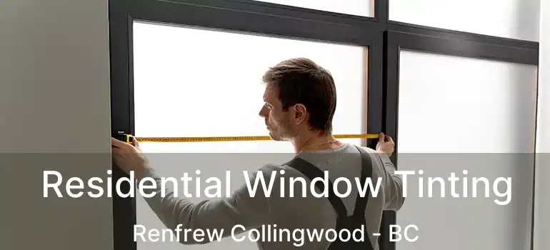  Residential Window Tinting Renfrew Collingwood - BC