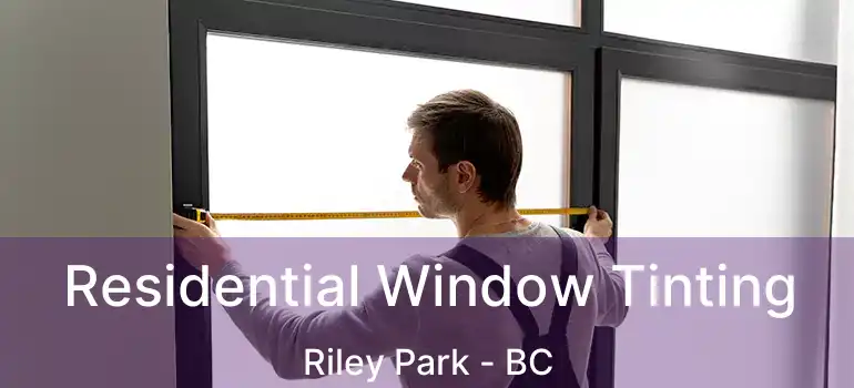  Residential Window Tinting Riley Park - BC