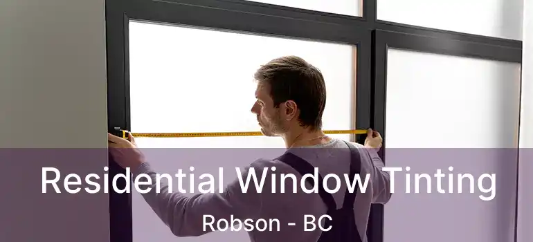  Residential Window Tinting Robson - BC