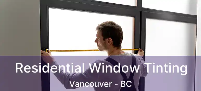  Residential Window Tinting Vancouver - BC