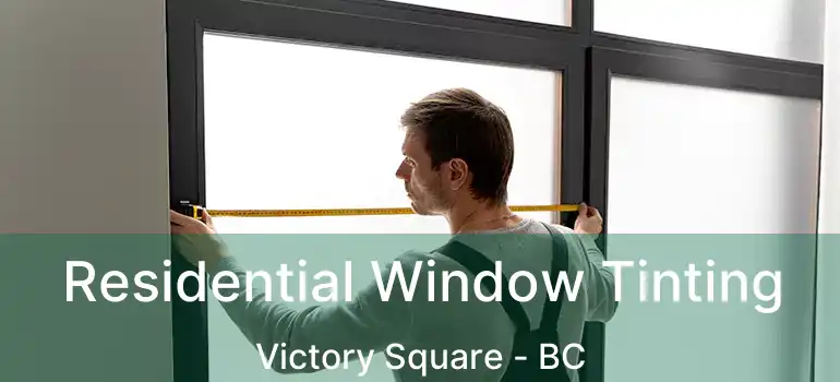  Residential Window Tinting Victory Square - BC