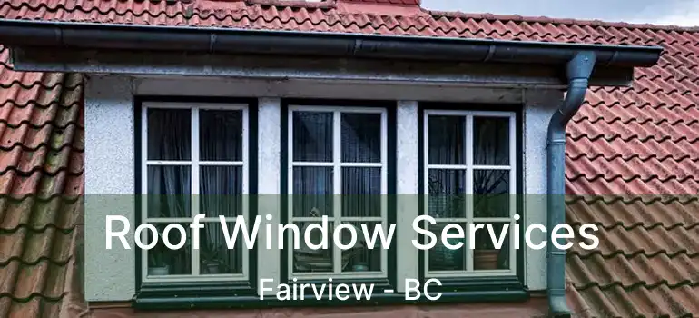  Roof Window Services Fairview - BC