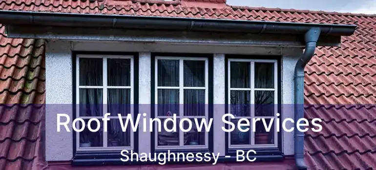  Roof Window Services Shaughnessy - BC