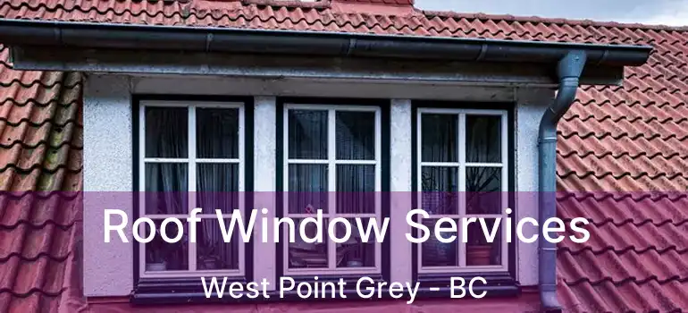  Roof Window Services West Point Grey - BC