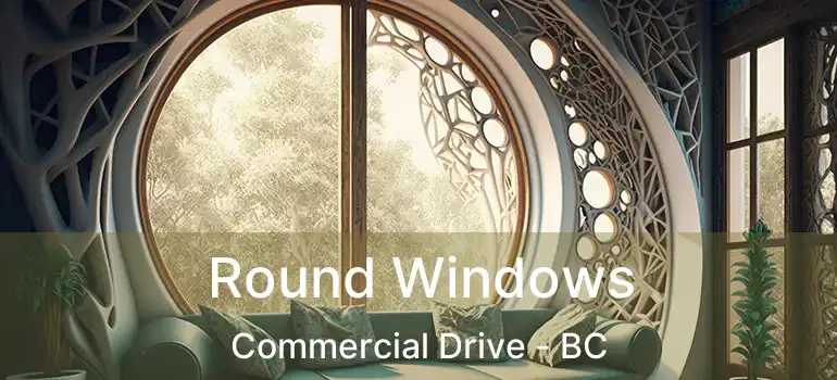  Round Windows Commercial Drive - BC