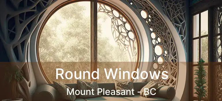  Round Windows Mount Pleasant - BC