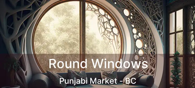  Round Windows Punjabi Market - BC