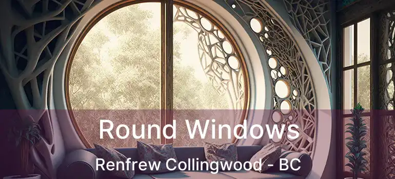  Round Windows Renfrew Collingwood - BC