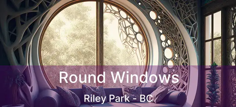 Round Windows Riley Park - BC