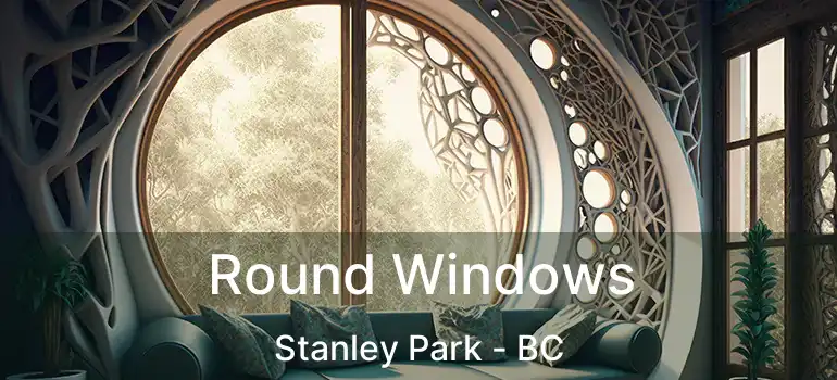  Round Windows Stanley Park - BC